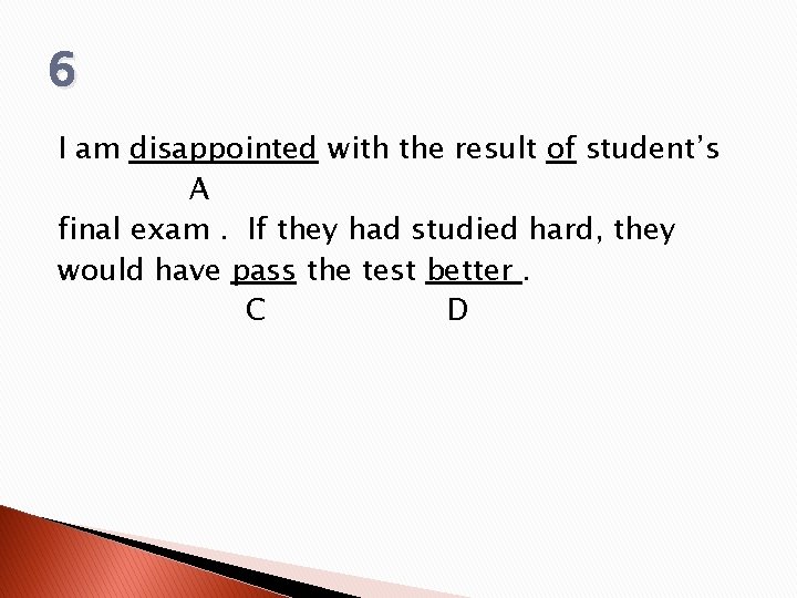 6 I am disappointed with the result of student’s A final exam. If they