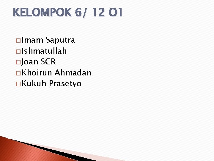 KELOMPOK 6/ 12 O 1 � Imam Saputra � Ishmatullah � Joan SCR � KELOMPOK 6/ 12 O 1 � Imam Saputra � Ishmatullah � Joan SCR �