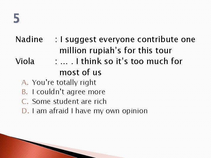 5 Nadine Viola A. B. C. D. : I suggest everyone contribute one million