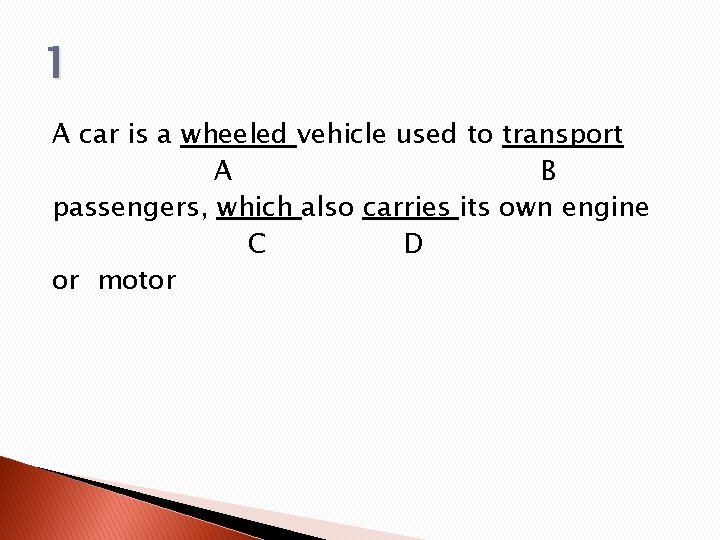 1 A car is a wheeled vehicle used to transport A B passengers, which