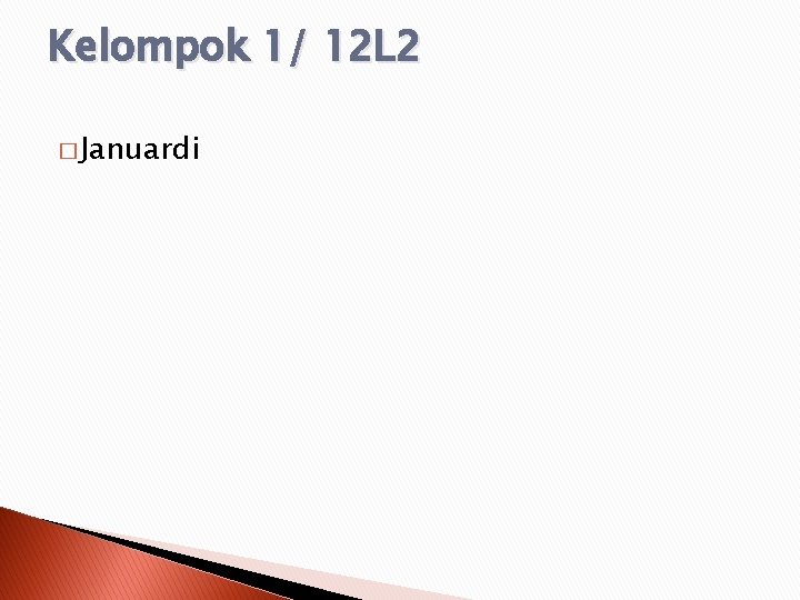 Kelompok 1/ 12 L 2 � Januardi 