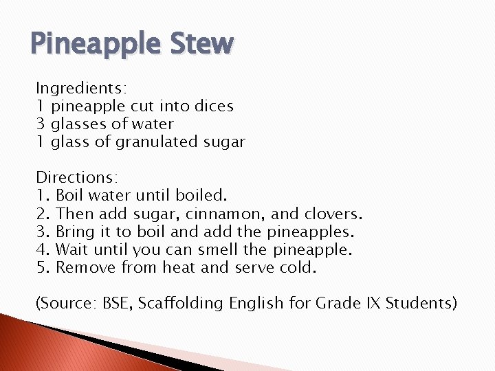 Pineapple Stew Ingredients: 1 pineapple cut into dices 3 glasses of water 1 glass