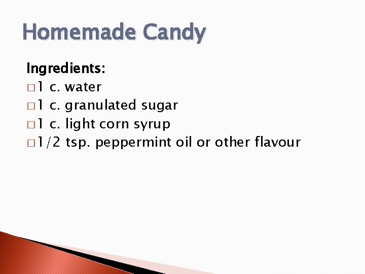 Homemade Candy Ingredients: � 1 c. water � 1 c. granulated sugar � 1 Homemade Candy Ingredients: � 1 c. water � 1 c. granulated sugar � 1
