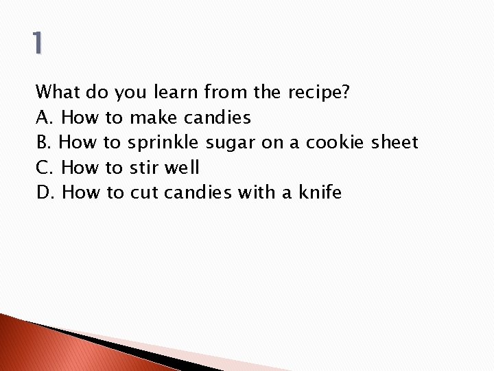 1 What do you learn from the recipe? A. How to make candies B.