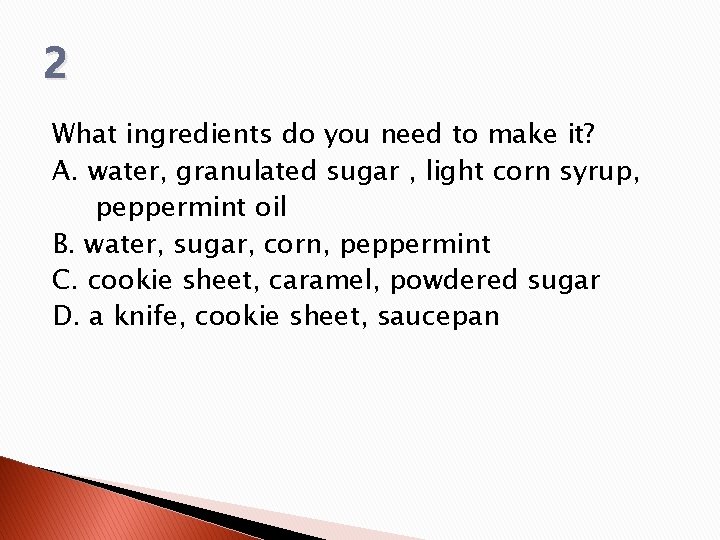 2 What ingredients do you need to make it? A. water, granulated sugar ,