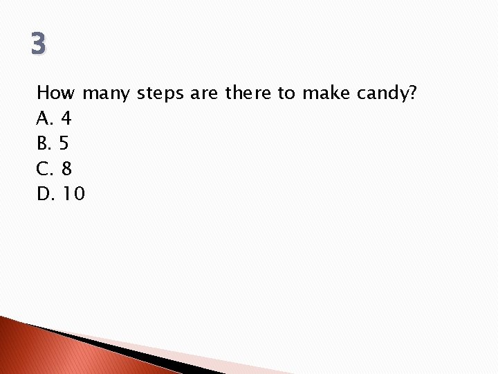 3 How many steps are there to make candy? A. 4 B. 5 C.