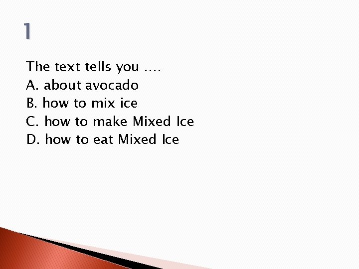 1 The text tells you …. A. about avocado B. how to mix ice