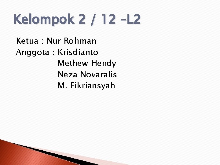 Kelompok 2 / 12 –L 2 Ketua : Nur Rohman Anggota : Krisdianto Methew