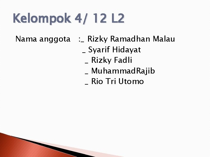Kelompok 4/ 12 L 2 Nama anggota : _ Rizky Ramadhan Malau _ Syarif