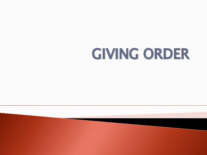 GIVING ORDER GIVING ORDER