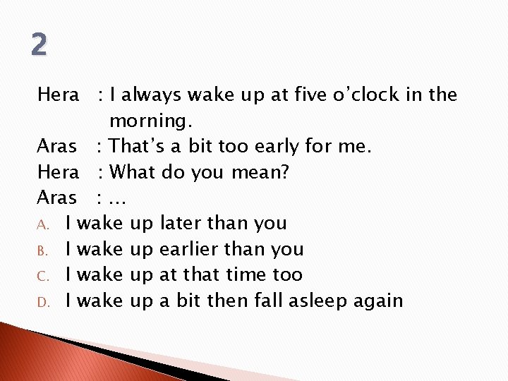 2 Hera : I always wake up at five o’clock in the morning. Aras 2 Hera : I always wake up at five o’clock in the morning. Aras