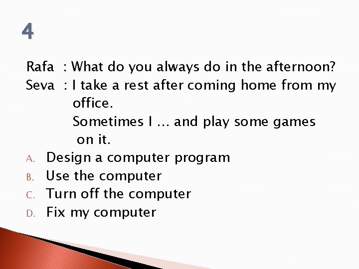 4 Rafa : What do you always do in the afternoon? Seva : I 4 Rafa : What do you always do in the afternoon? Seva : I
