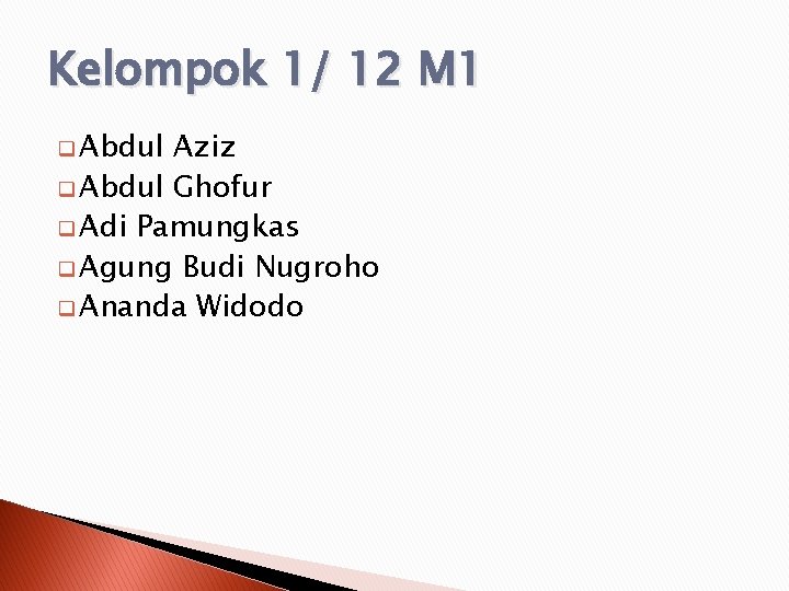 Kelompok 1/ 12 M 1 q Abdul Aziz q Abdul Ghofur q Adi Pamungkas