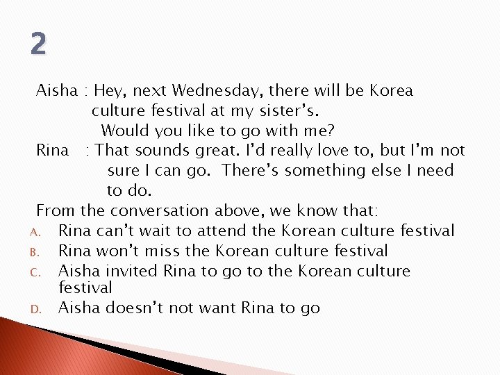 2 Aisha : Hey, next Wednesday, there will be Korea culture festival at my