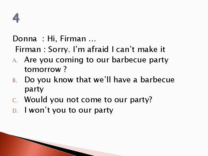 4 Donna : Hi, Firman … Firman : Sorry. I’m afraid I can’t make