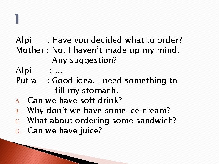 1 Alpi : Have you decided what to order? Mother : No, I haven’t 1 Alpi : Have you decided what to order? Mother : No, I haven’t