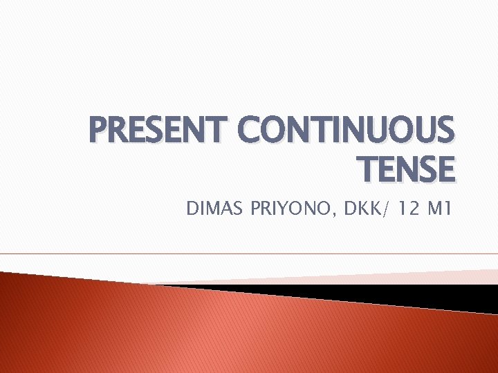 PRESENT CONTINUOUS TENSE DIMAS PRIYONO, DKK/ 12 M 1 