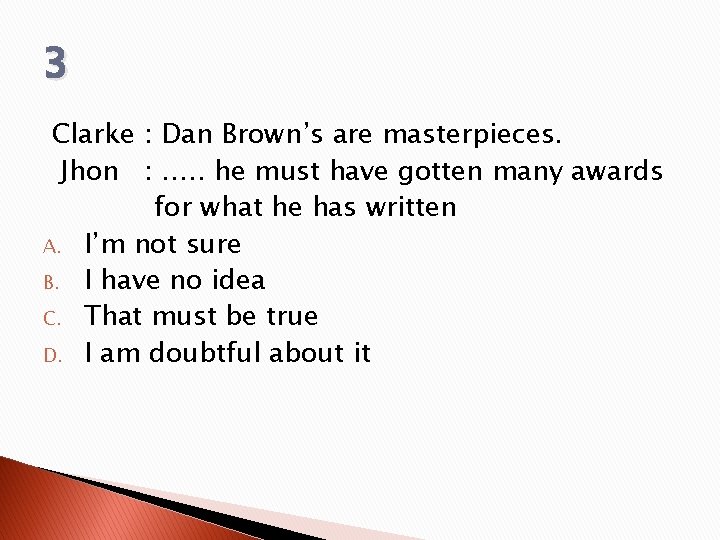 3 Clarke : Dan Brown’s are masterpieces. Jhon : …. . he must have