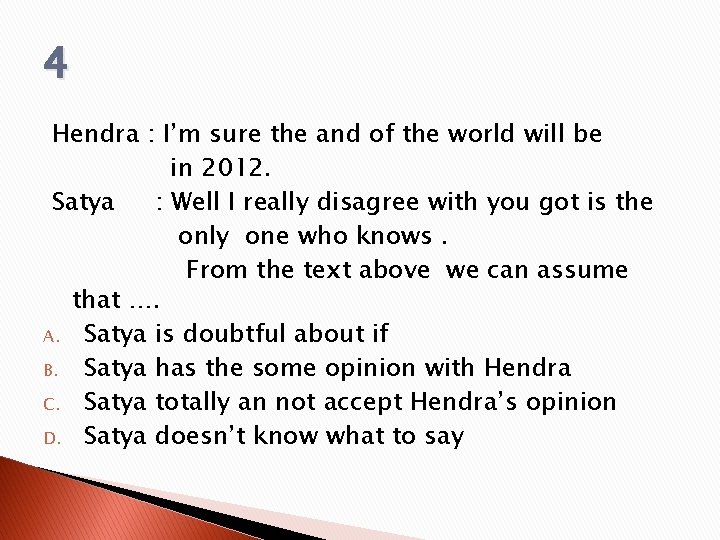4 Hendra : I’m sure the and of the world will be in 2012. 4 Hendra : I’m sure the and of the world will be in 2012.