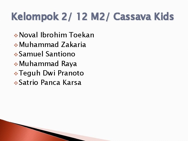 Kelompok 2/ 12 M 2/ Cassava Kids v Noval Ibrohim Toekan v Muhammad Zakaria