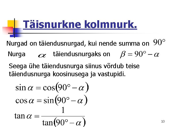 Täisnurkne kolmnurk. Nurgad on täiendusnurgad, kui nende summa on Nurga täiendusnurgaks on Seega ühe