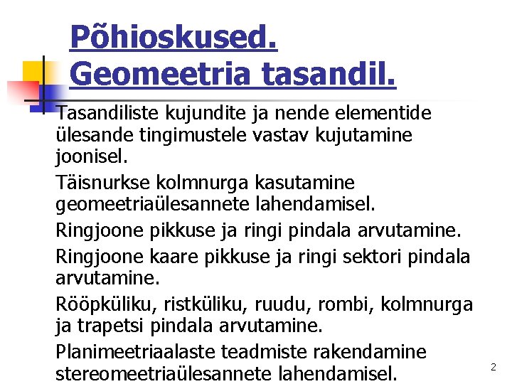 Põhioskused. Geomeetria tasandil. Tasandiliste kujundite ja nende elementide ülesande tingimustele vastav kujutamine joonisel. Täisnurkse