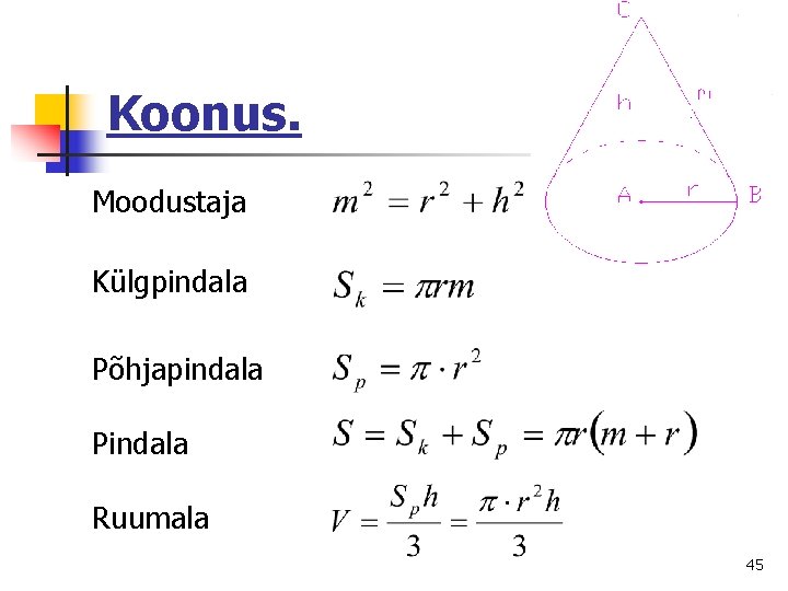 Koonus. Moodustaja Külgpindala Põhjapindala Pindala Ruumala 45 