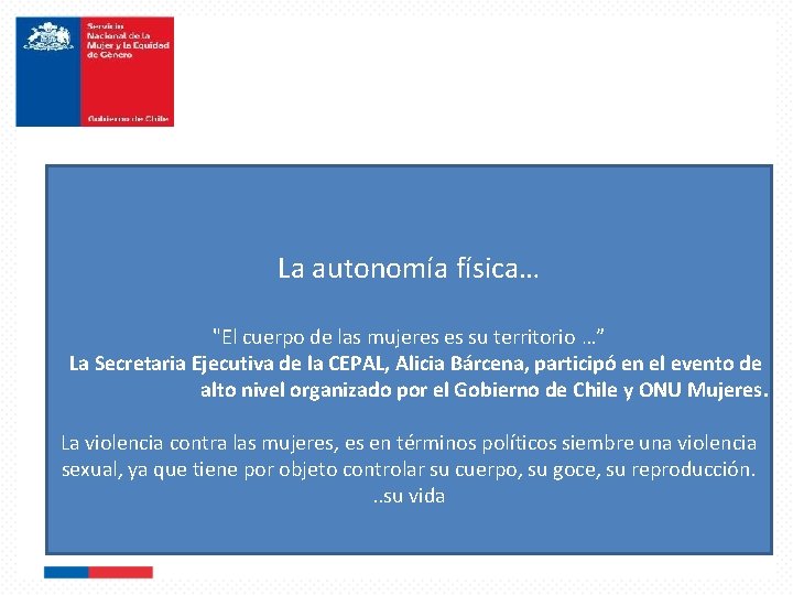 La autonomía física… "El cuerpo de las mujeres es su territorio …” La Secretaria