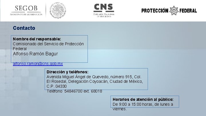 Contacto Nombre del responsable: Comisionado del Servicio de Protección Federal Alfonso Ramón Bagur alfonso.