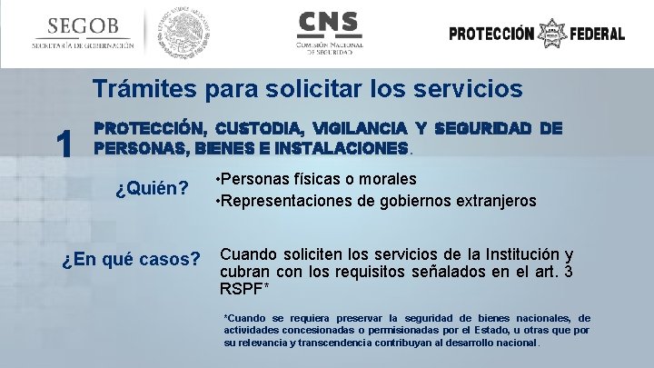 Trámites para solicitar los servicios 1 PROTECCIÓN, CUSTODIA, VIGILANCIA Y SEGURIDAD DE PERSONAS, BIENES