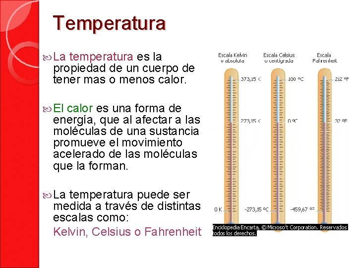 Temperatura La temperatura es la propiedad de un cuerpo de tener mas o menos