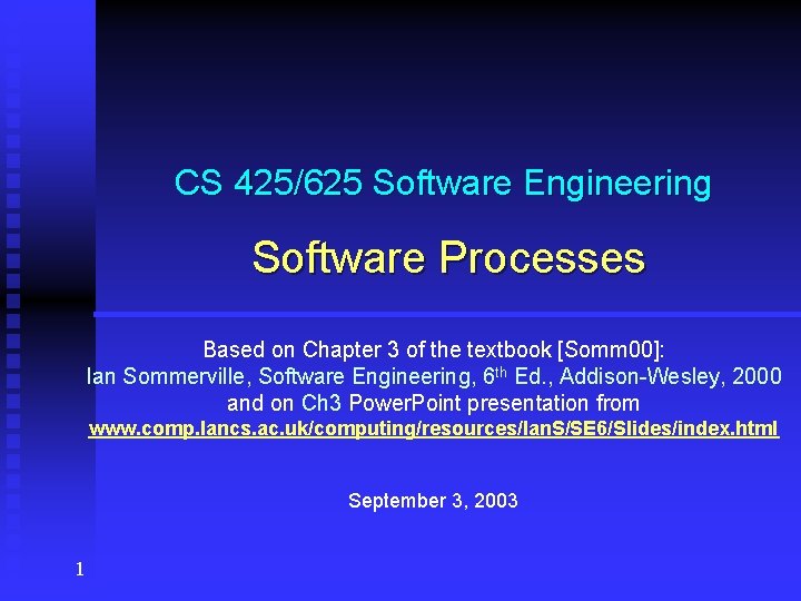 CS 425/625 Software Engineering Software Processes Based on Chapter 3 of the textbook [Somm
