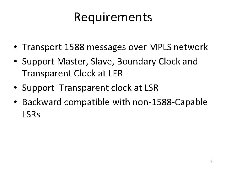 Requirements • Transport 1588 messages over MPLS network • Support Master, Slave, Boundary Clock