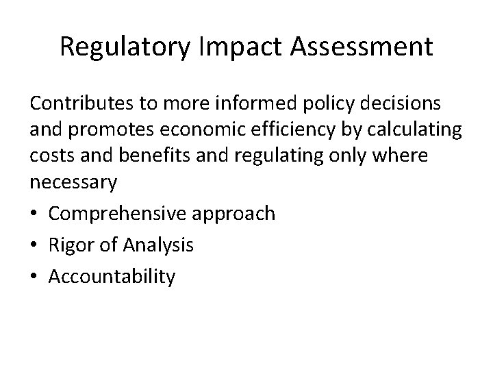 Regulatory Impact Assessment Contributes to more informed policy decisions and promotes economic efficiency by