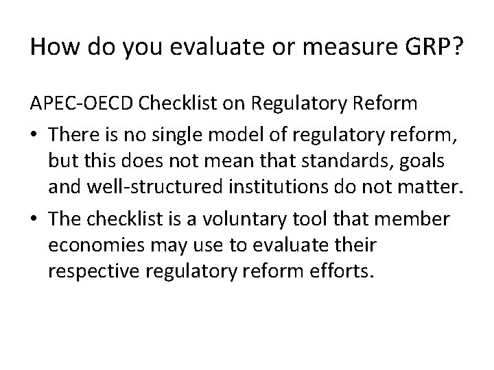 How do you evaluate or measure GRP? APEC-OECD Checklist on Regulatory Reform • There