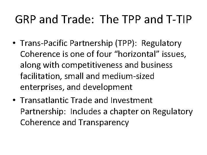 GRP and Trade: The TPP and T-TIP • Trans-Pacific Partnership (TPP): Regulatory Coherence is