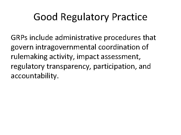 Good Regulatory Practice GRPs include administrative procedures that govern intragovernmental coordination of rulemaking activity,