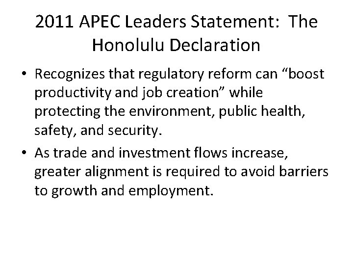 2011 APEC Leaders Statement: The Honolulu Declaration • Recognizes that regulatory reform can “boost