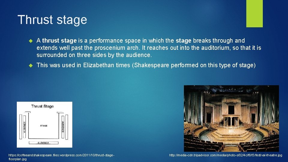 Thrust stage A thrust stage is a performance space in which the stage breaks