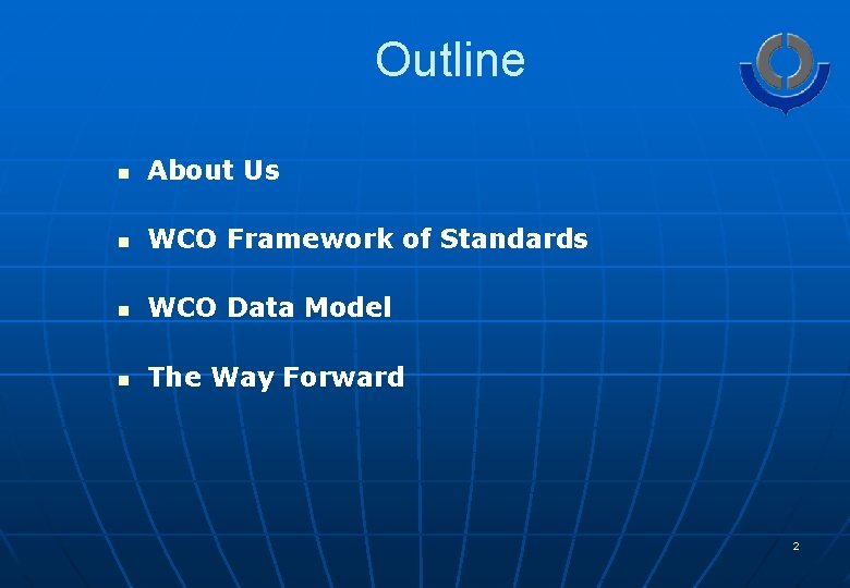 Outline n About Us n WCO Framework of Standards n WCO Data Model n