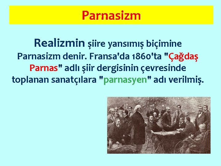 Parnasizm Realizmin şiire yansımış biçimine Parnasizm denir. Fransa'da 1860'ta "Çağdaş Parnas" adlı şiir dergisinin