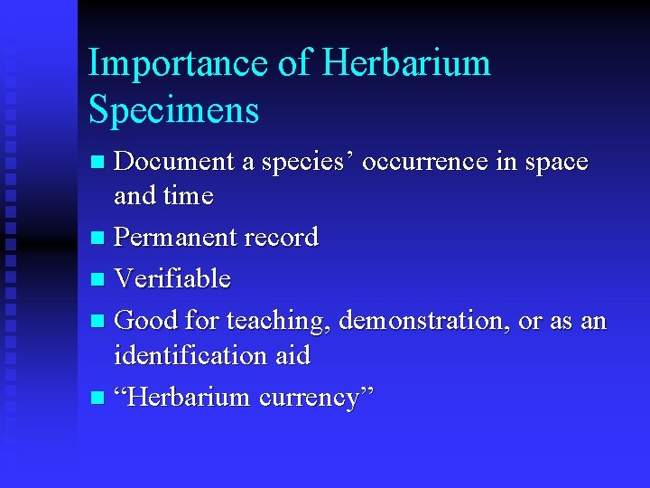 Importance of Herbarium Specimens Document a species’ occurrence in space and time n Permanent