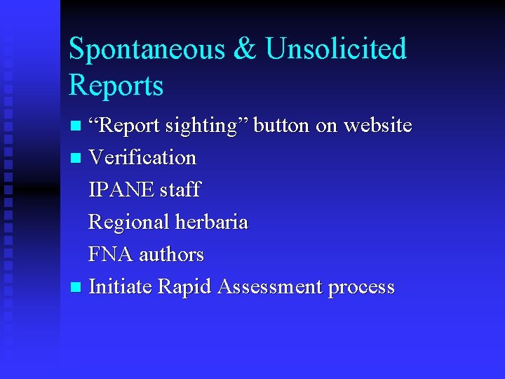 Spontaneous & Unsolicited Reports “Report sighting” button on website n Verification IPANE staff Regional