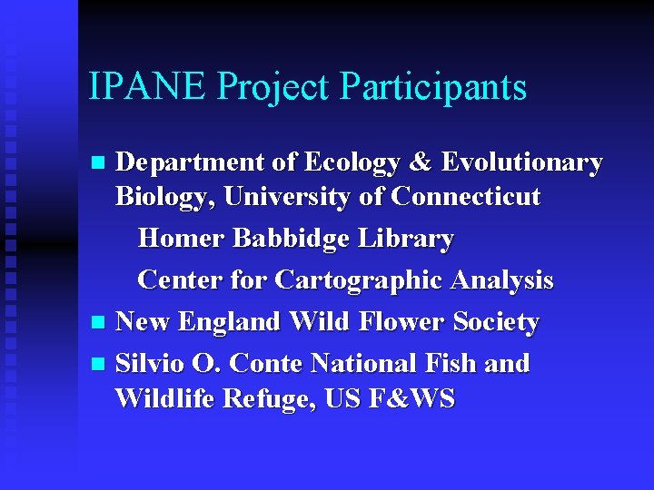 IPANE Project Participants Department of Ecology & Evolutionary Biology, University of Connecticut Homer Babbidge