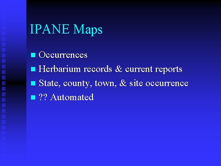 IPANE Maps Occurrences n Herbarium records & current reports n State, county, town, &