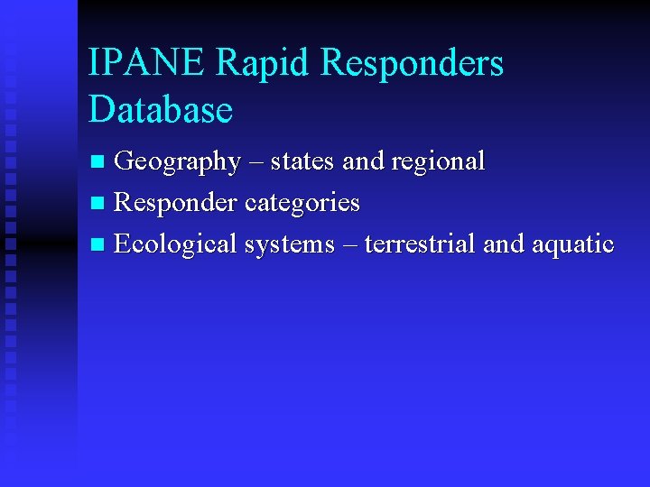 IPANE Rapid Responders Database Geography – states and regional n Responder categories n Ecological