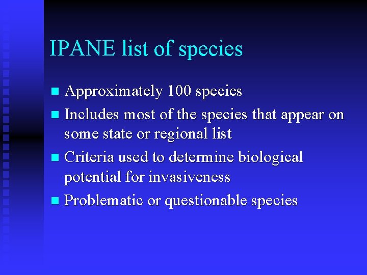 IPANE list of species Approximately 100 species n Includes most of the species that