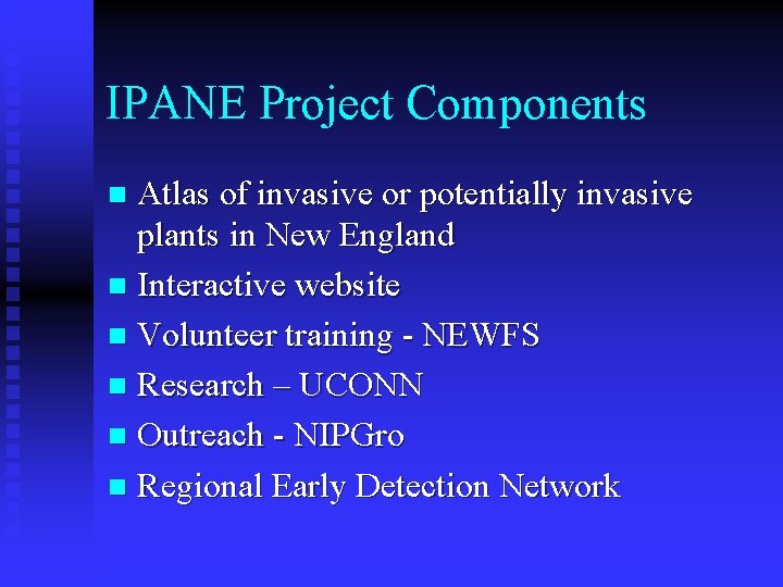 IPANE Project Components Atlas of invasive or potentially invasive plants in New England n