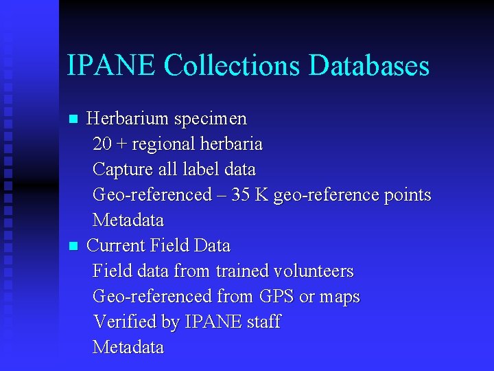 IPANE Collections Databases n n Herbarium specimen 20 + regional herbaria Capture all label
