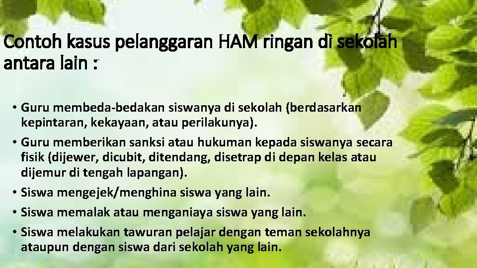 Contoh kasus pelanggaran HAM ringan di sekolah antara lain : • Guru membeda-bedakan siswanya